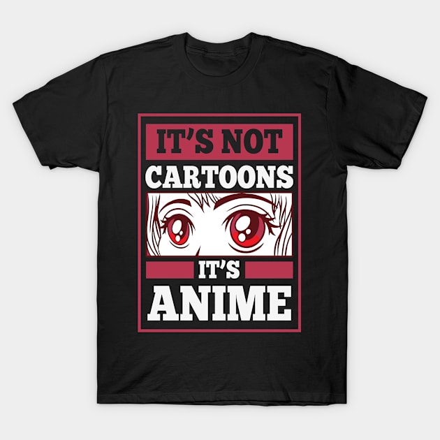 It's Not Cartoons It's Anime T-Shirt by Mad Art